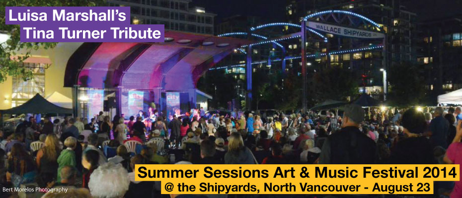 Luisa Marshall's Tina Turner Tribute at North Vancouver's Saturday Summer Sessions Art & Music Festival 2014 @ the Shipyards at Shipbuilders Square. August 23.